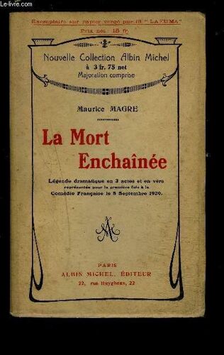 La Mort Enchainee- Legende Dramatique En 3 Actes Et En Vers Representee Pour La Premiere Fois A La Comedie Francaise Le 8 Septembre 1920