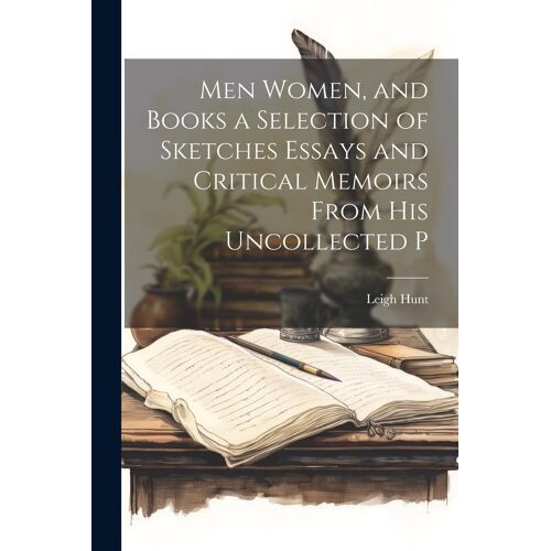 Men Women, And Books A Selection Of Sketches Essays And Critical Memoirs From His Uncollected P