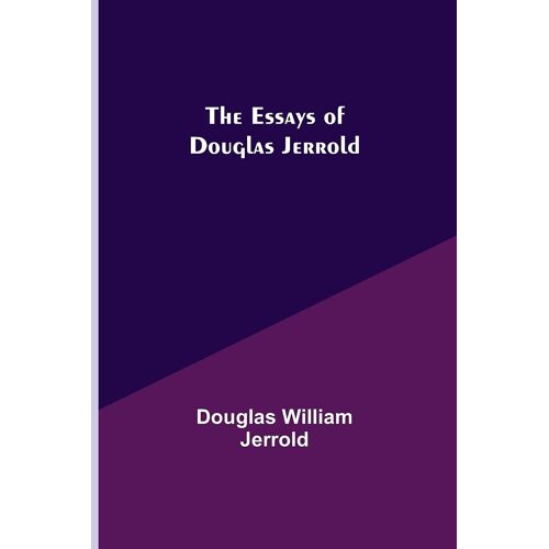 The Essays Of Douglas Jerrold