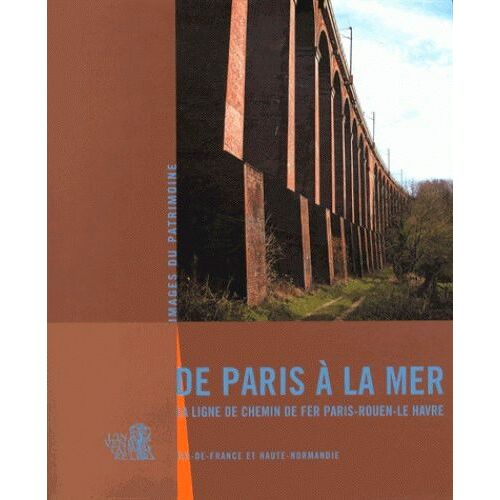 De Paris À La Mer - La Ligne De Chemin De Fer Paris-Rouen-Le Havre