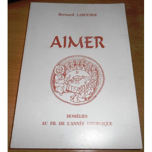 Aimer Homelies Au Fil De L Annee Liturgique