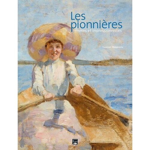 Les Pionnières - Femmes Et Impressionnistes