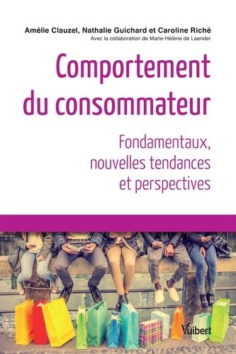 Comportement Du Consommateur - Fondamentaux, Nouvelles Tendances Et Perspectives