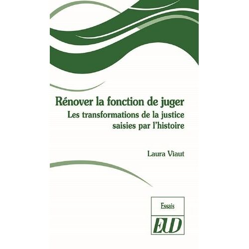 Rénover La Fonction De Juger - Les Transformations De La Justice Saises Par L'histoire