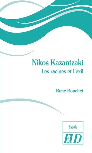 Nikos Kazantzaki - Les Racines Et L'exil