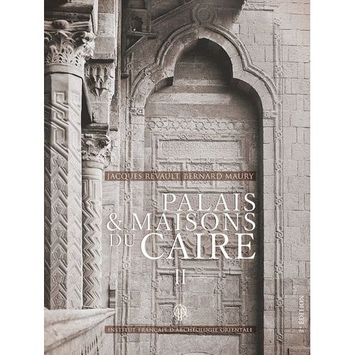 Palais Et Maisons Du Caire - Tome 2, Du Xive Au Xviiie Siècle