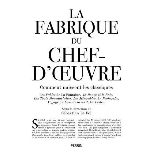 La Fabrique Du Chef D'oeuvre - Comment Naissent Les Classiques