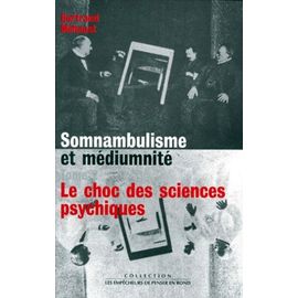 Somnambulisme Et Médiumnité - Tome 2, 1784-1930 Le Choc Des Sciences Psychiques