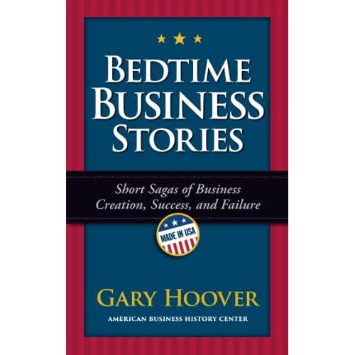 Bedtime Business Stories: Short Sagas Of Business Creation, Success, And Failure