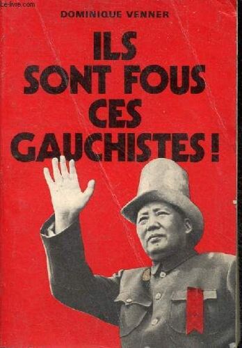 Ils Sont Fous Ces Gauchistes !