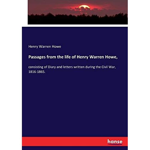 Passages From The Life Of Henry Warren Howe,