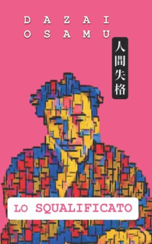 Lo Squalificato: Tradotto Dal Giapponese In Italiano - Ningen Shikkaku - No Longer Human -