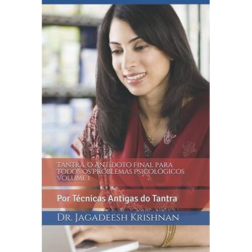 Tantra, O Antídoto Final Para Todos Os Problemas Psicológicos Volume 1: Por Técnicas Antigas Do Tantra