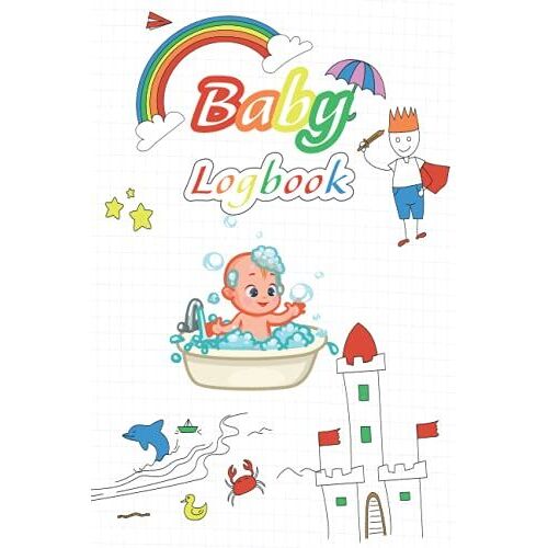 Baby Logbook: Baby Logbook: Daily Schedule Feeding Food Sleep Naps Activity Diaper Change Monitor Notes For Daycare Babysitter Caregiver Infants And Babies