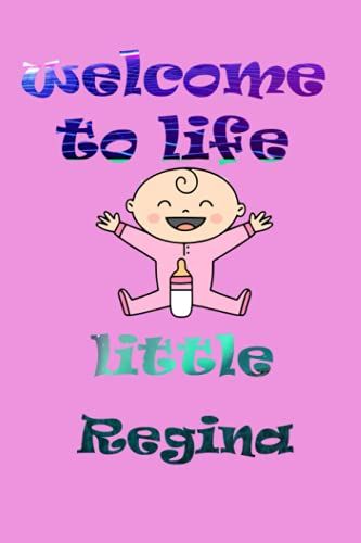 Welcome To Life Little Regina: Notebook As Gift For Your Partner Or Memory For Your Baby