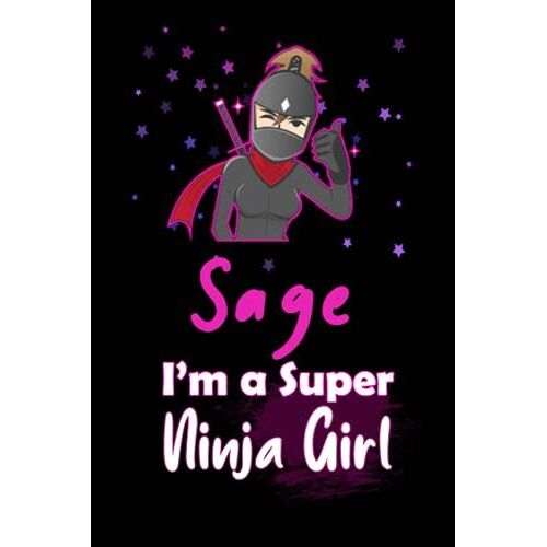 Sage I'm A Super Ninja Girl: Personalized Name Writing Journal, Ninja Girl Fan Lined Notebook Gift With Sage On Cover, Birthday Gift For Sage