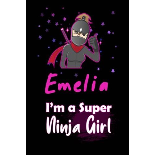 Emelia I'm A Super Ninja Girl: Personalized Name Writing Journal, Ninja Girl Fan Lined Notebook Gift With Emelia On Cover, Birthday Gift For Emelia