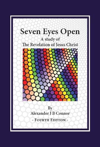 Seven Eyes Open: A Study Of The Revelation Of Jesus Christ: (Fourth Edition)