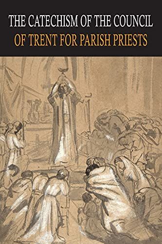 Catechism Of The Council Of Trent For Parish Priests