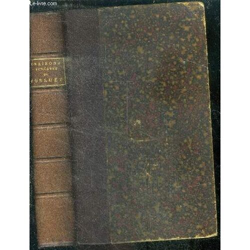Oraisons Funebres De Bossuet, Precedees De L Essai Sur L Oraison Funebre Par M. Villemain, D Une Notice Et De Jugements Sur Bossuet Et Accompagnes De Notes Et Variantes Et De Notices En Tete De Chaque(...)