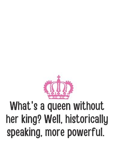 What's A Queen Without Her King? Well, Historically Speaking, More Powerful: White - 120 Page Blank College-Ruled Lined 8.5 X 11 Inch Journal Composition Notebook With 4 List Pages