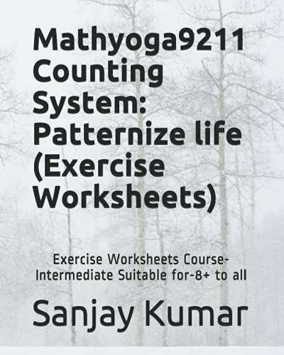 Mathyoga9211 Counting System: Patternize Life (Exercise Worksheets): Exercise Worksheets Course- Intermediate Suitable For-8+ To All