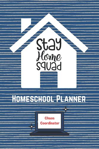 Stay Home Squad Homeschool Planner: Undated Planner, To Do List, Goals, Meal Planning, Homeschooling, Distance Learning & Family Organizer: (Chaos Coordinator, Diary, Planner)