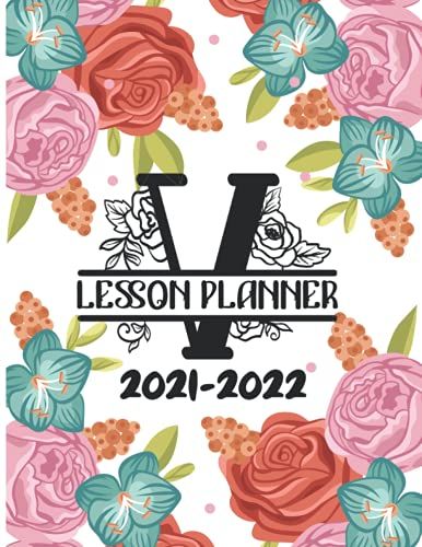 2021-2022 Lesson Planner "V": Initial Monogram Letter V ( Calendar , Activities , At A Glance Schedule , Weekly Lesson Planner, ...) Inspirational Floral Rose Notebook Gift For Women