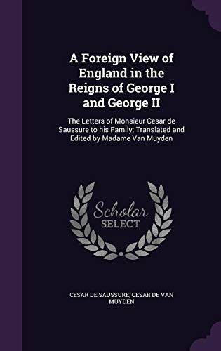 A Foreign View Of England In The Reigns Of George I And George Ii
