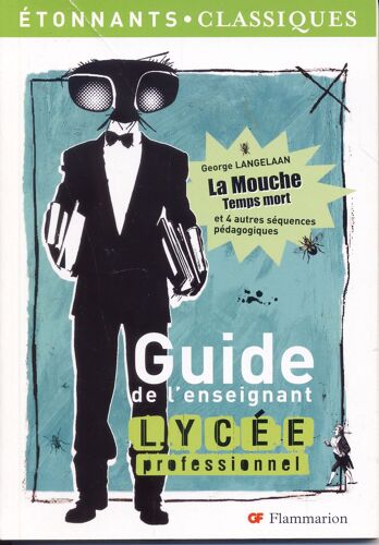 Guide De L'enseignant Lycée Professionnel 2008 : George Langelaan :La Mouche, Temps Mort Et 4 Autres Séquences Pédagogiques
