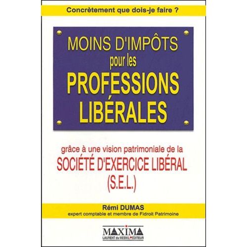 Moins D'impôts Pour Les Professions Libérales Grâce À Une Vision Patrimoniale De La Société D'exercice Libéral (Sel)