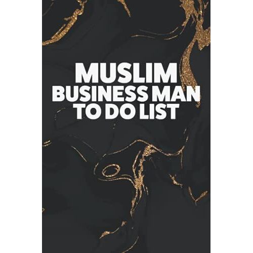 Muslim Business Man To Do List: Simple And Easy 10 Minutes Week Planner For Muslim Business Men, Women, Researchers, Professors And Academicians