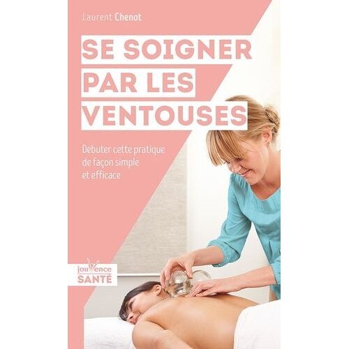 Se Soigner Par Les Ventouses - Débuter Cette Pratique De Façon Simple Et Efficace