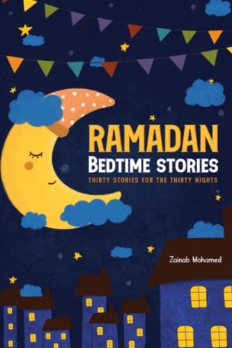 Ramadan Bedtime Stories: Thirty Stories For The Thirty Holy Nights Of Ramadan! (Ramadan Books For Kids)