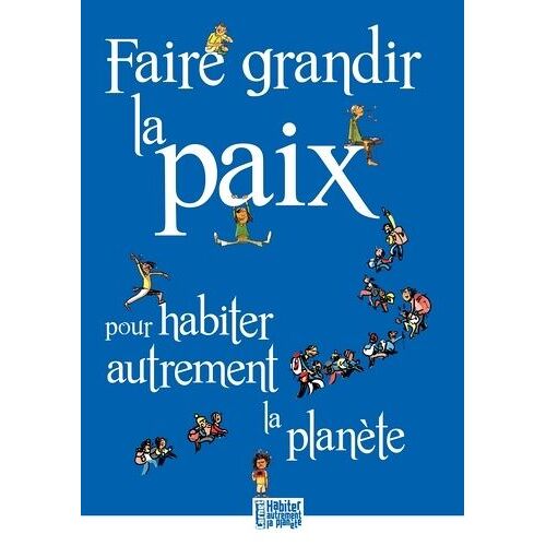 Faire Grandir La Paix Pour Habiter Autrement La Planète