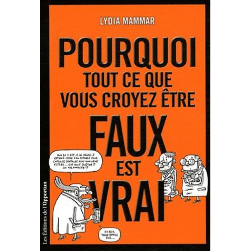Pourquoi Tout Ce Que Vous Croyez Être Faux Est Vrai
