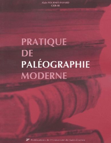 Pratique De Paleographie Moderne - Lire Les Foreziens D'autrefois (Xviieme Et Xviiieme Siecles)