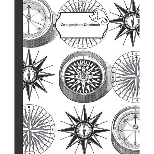 Old Compass Navigation Composition Notebook: For Hikers And Travellers Who Journal, Take School Or College Lecture Notes, Write Stories And Poetry, Do ... Or Just Like Keeping Track Of Great Ideas.
