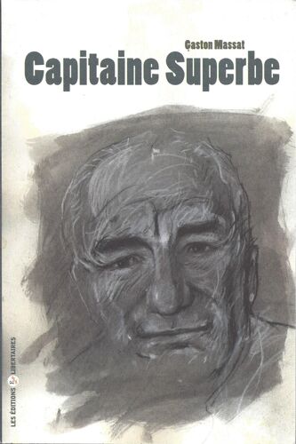 Capitaine Superbe - Gaston Massat - Editions Libertaires 2009