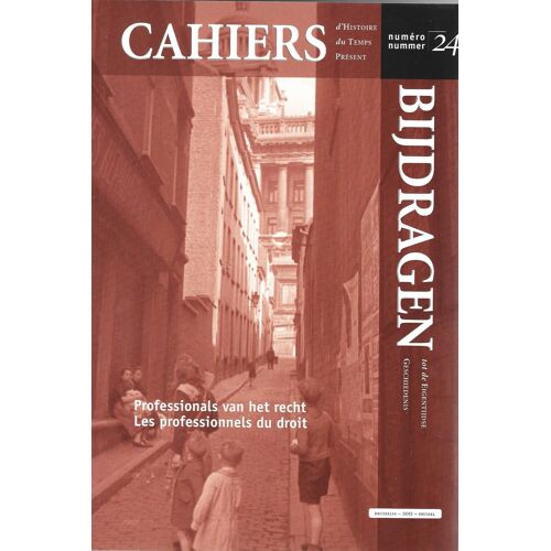 Cahiers D'histoire Du Temps Présent N°24 - Les Professionnels Du Droit En Belgique Au Xxe Siècle