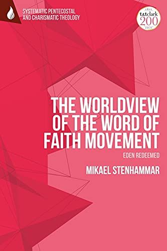 The Worldview Of The Word Of Faith Movement: Eden Redeemed