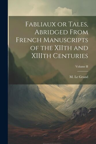 Fabliaux Or Tales, Abridged From French Manuscripts Of The Xiith And Xiiith Centuries; Volume Ii