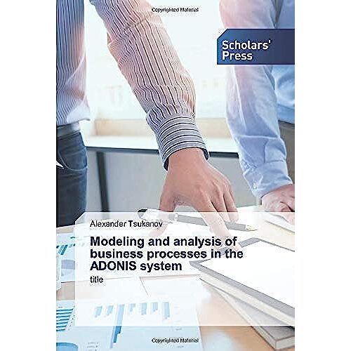Modeling And Analysis Of Business Processes In The Adonis System