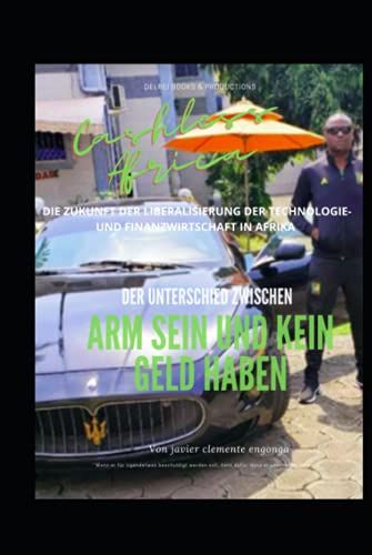 Cashless Africa! Der Unterschied Zwischen Arm Sein Und Kein Geld Haben: Die Zukunft Der Liberalisierung Der Technologie- Und Finanzwirtschaft In Afrika (History Of Africa)