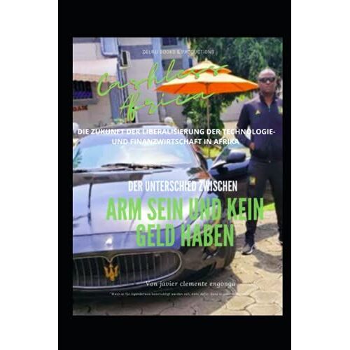 Cashless Africa! Der Unterschied Zwischen Arm Sein Und Kein Geld Haben: Die Zukunft Der Liberalisierung Der Technologie- Und Finanzwirtschaft In Afrika (History Of Africa)