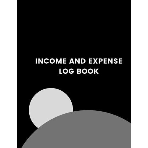 Income And Expense Log Book: Income Expense Account Notebook, Ledger Book Record Income And Expenses, Business Bookkeeping Record Book, Business Ledger Blank 8, 5 X 11 In 120 Pages.