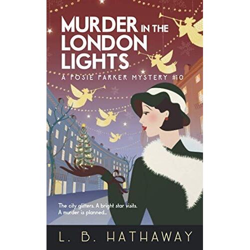 Murder In The London Lights: An Utterly Glamorous And Gripping 1920s Historical Cozy Mystery