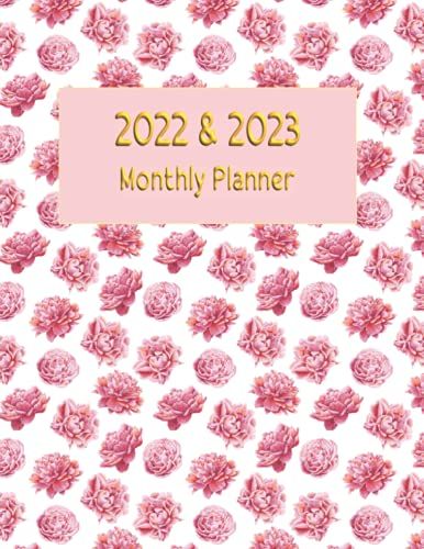 2022-2023 Monthly Planner: Rose Cover 2 Year Monthly Planner Calendar Schedule Organizer January 2022 To December 2023 (24 Months)