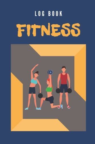 Fitness Log Book: Workout I Fitness Diary I Exercise I Staying In Shape And Training At The Gym I For Man & Women
