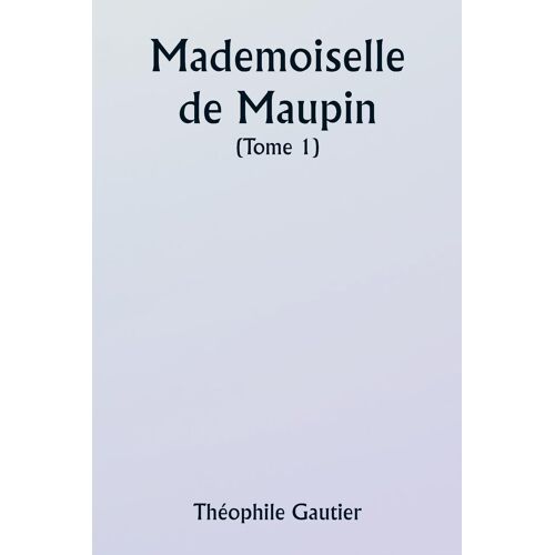 Mademoiselle De Maupin ( Tome 1)
